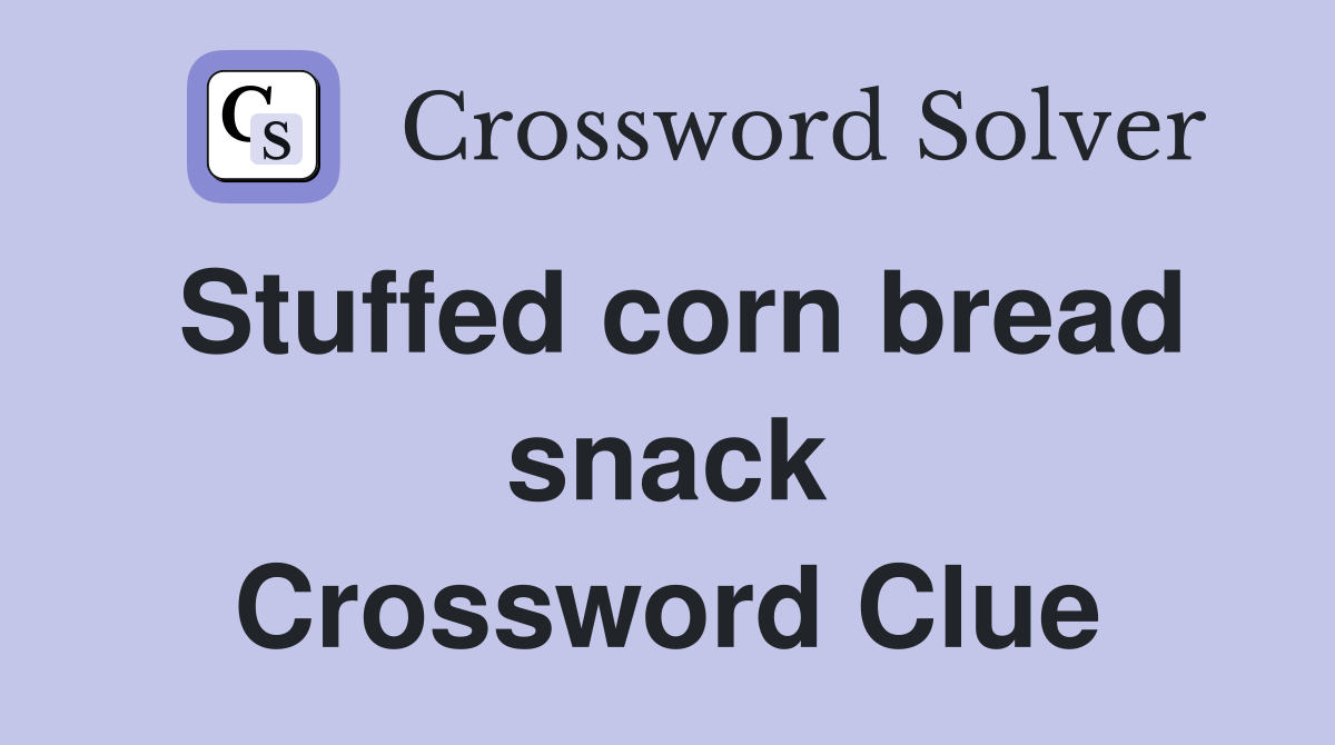Stuffed corn bread snack Crossword Clue Answers Crossword Solver